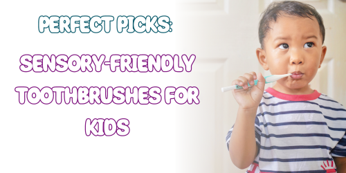 Perfect Picks: Sensory-Friendly Toothbrushes for Kids