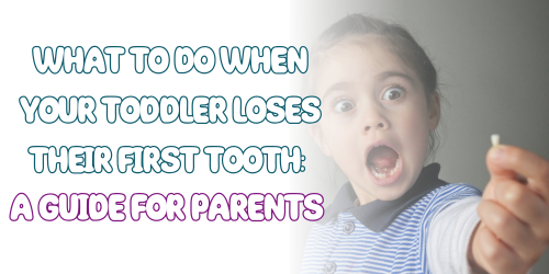 What to Do When Your Toddler Loses Their First Tooth: A Guide for Parents