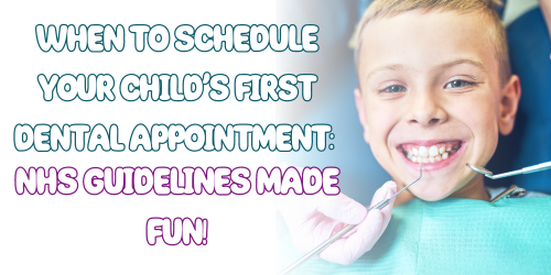 When to Schedule Your Child’s First Dental Appointment: NHS Guidelines Made Fun!